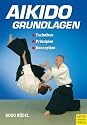 Aikido Grundlagen: Techniken - Prinzipien - Konzeption