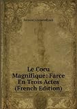 Le Cocu Magnifique: Farce En Trois Actes (French Edition)