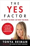 The Yes Factor: Get What You Want. Say What You Mean.