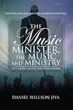 The Music Minister, The Music And Ministry: The Music Ministers Handbook