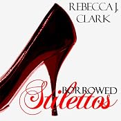 Borrowed Stilettos | [Rebecca J. Clark]