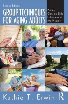 [(Group Techniques for Aging Adults: Putting Geriatric Skills Enhancement into Practice)] [Author: Kathie T. Erwin] published on (December, 2012)