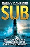 Sub : life on board with the hidden heroes of the Royal Navy's silent service