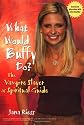 What Would Buffy Do?: The Vampire Slayer as Spiritual Guide