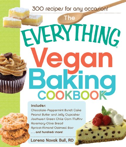 The Everything Vegan Baking Cookbook: Includes Chocolate-Peppermint Bundt Cake, Peanut Butter and Jelly Cupcakes, Southwest Green Chile Corn Muffins, Rosemary-Olive ... Bars, and hundreds more! (Everything®)
