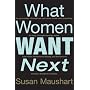 What Women Want Next: In My Twenties, I Thought Sex and Career Would Solve Everything. At Thirty, I Thought Marriage Would. Later I Tried Mo