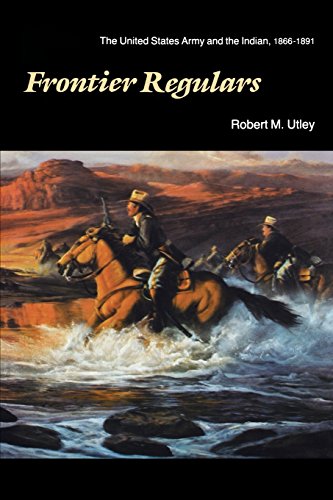 frontier regulars the united states army and the indian 1866 1891