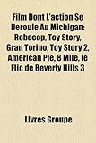 Film Dont L'Action Se Droule Au Michigan: RoboCop, Toy Story, Gran Torino, Toy Story 2, American Pie, 8 Mile, Le Flic de Beverly Hills 3-