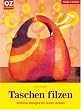 Taschen filzen: Schicke Designs f�r jeden Anlass