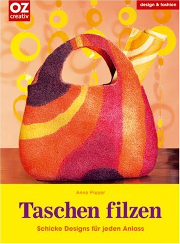 Taschen filzen: Schicke Designs f&uuml;r jeden Anlass