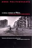 A Small Corner of Hell: Dispatches from Chechnya