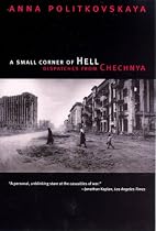 A Small Corner of Hell: Dispatches from Chechnya