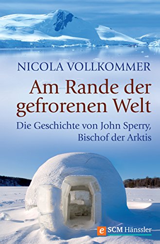 Am Rande der gefrorenen Welt: Die Geschichte von John Sperry, Bischof der Arktis (German Edition)