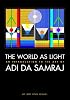 The World As Light. An Introduction to the Art of Adi Da Samraj