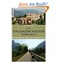 Das Via Claudia Augusta RadReiseBuch: Mit dem Fahrrad von Bayern �ber die Alpen zur Adria