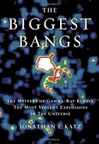 The Biggest Bangs: The Mystery of Gamma-Ray Bursts, the Most Violent Explosions in the Universe