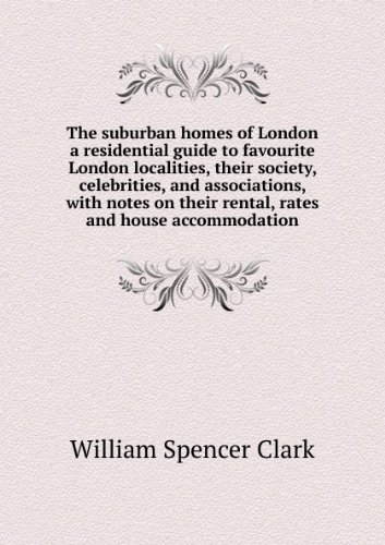 The suburban homes of London a residential guide to favourite London localities, their society, celebrities, and associations, with notes on their rental, rates and house accommodation. 2