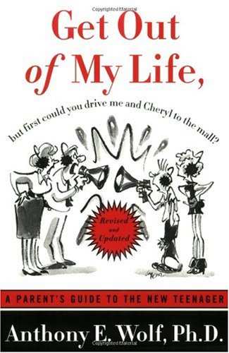 Get Out of My Life, but First Could You Drive Me & Cheryl to the Mall: A Parent's Guide to the New Teenager, Revised and Updated