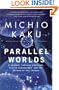 Parallel Worlds: A Journey Through Creation, Higher Dimensions, and the Future of the Cosmos