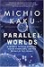 Parallel Worlds: A Journey Through Creation, Higher Dimensions, and the Future of the Cosmos