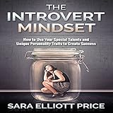 the introvert mindset how to use your special talents and unique personality traits to create success
