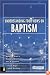 Understanding Four Views on Baptism (Counterpoints: Church Life)