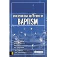 Understanding Four Views on Baptism (Counterpoints: Church Life) by John H. Armstrong, Paul E. Engle, John Castelein, and Robert Kolb
