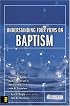 Understanding Four Views on Baptism (Counterpoints: Church Life)