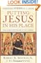 Putting Jesus in His Place: The Case for the Deity of Christ
