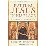Putting Jesus in His Place: The Case for the Deity of Christ ~ Robert M. Bowman