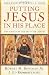 Putting Jesus in His Place: The Case for the Deity of Christ by Robert Bowman