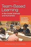 Team-based learning in the social sciences and humanities : group work that works to generate critical thinking and engagement