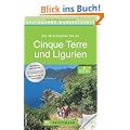 Wanderf�hrer Cinque Terre und Ligurien: Die 40 sch�nsten Touren zum Wandern in Oberitalien, rund um Genua, San Remo, Portofino, Chiavari und Ventimiglia, mit Wanderkarte und GPS-Daten zum Download