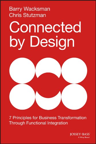 Connected by Design: Seven Principles for Business Transformation Through Functional Integration