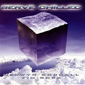 Medwyn Goodall & Tim Rock  - Serve Chilled 