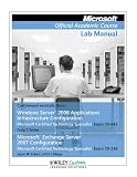  : Microsoft Official Academic Course Lab Manual (Customized excerpts from Windows Server 2008 Applications Infrastructure Configuration Microsoft Certified Technology Specialist Exam 70-643 Microsoft Ex