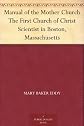 Manual of the mother church;: The First Church of Christ, Scientist, in Boston, Massachusetts,