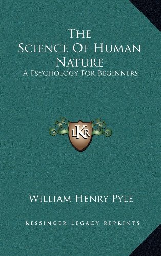 The Science Of Human Nature: A Psychology For Beginners, William Henry Pyle, 1163488607
