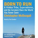 Born to Run: A Hidden Tribe, Superathletes, and the Greatest Race the World Has Never Seenby Christopher McDougall