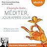 Méditer jour après jour | Livre audio Auteur(s) : Christophe André Narrateur(s) : Christophe André