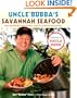 Uncle Bubba's Savannah Seafood: More than 100 Down-Home Southern Recipes for Good Food and Good Times