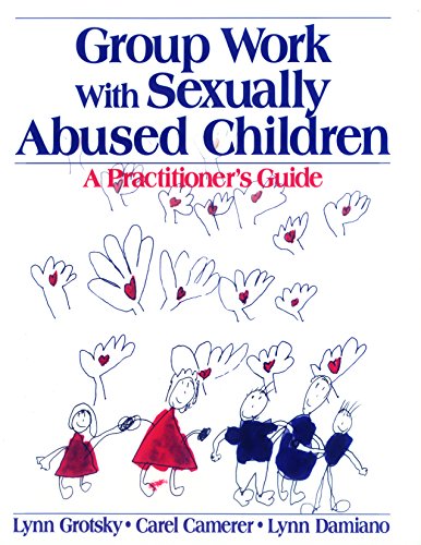Group Work with Sexually Abused Children: A Practitioner's Guide (Interpersonal Violence: the Practice Series)