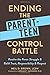 Ending the Parent-Teen Control Battle: Resolve the Power Struggle and Build Trust, Responsibility, and Respect