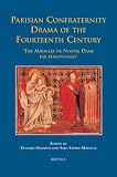 Parisian confraternity drama of the fourteenth century : the Miracles de Nostre Dame par personnages