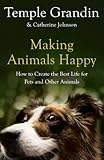 Making animals happy : how to create the best life for pets and other animals