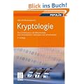 Kryptologie: Eine Einf�hrung in die Wissenschaft vom Verschl�sseln, Verbergen und Verheimlichen. <br> Ohne alle Geheimniskr�merei, aber nicht ohne ... Nutzen und Erg�tzen des allgemeinen Publikums