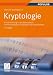 Kryptologie: Eine Einf&uuml;hrung in die Wissenschaft vom Verschl&uuml;sseln, Verbergen und Verheimlichen. <br> Ohne alle Geheimniskr&auml;merei, aber nicht ohne ... Nutzen und Erg&ouml;tzen des allgemeinen Publikums