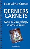 Derniers carnets: Sc�nes de la vie politique en 2012 (et avant)