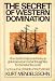 The Secret of Western Domination: How Science became the key to global power, and wha...