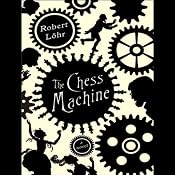 The Chess Machine: A Novel | [Robert Lohr]
